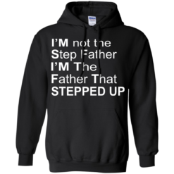 image 1071 247x247px I'm Not The Step Father I'm The Father That Stepped Up T Shirts, Hoodies, Sweater