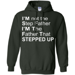 image 1072 247x247px I'm Not The Step Father I'm The Father That Stepped Up T Shirts, Hoodies, Sweater