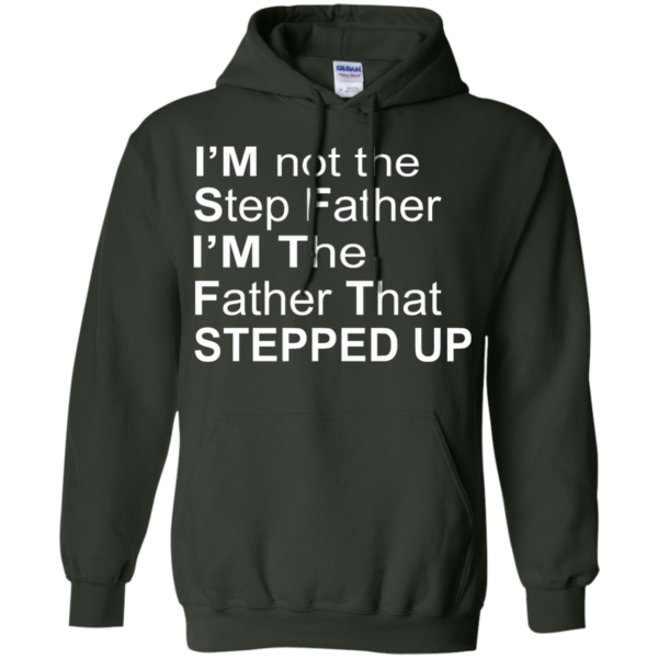 image 1072 600x600px I'm Not The Step Father I'm The Father That Stepped Up T Shirts, Hoodies, Sweater