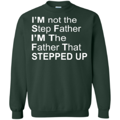 image 1074 247x247px I'm Not The Step Father I'm The Father That Stepped Up T Shirts, Hoodies, Sweater