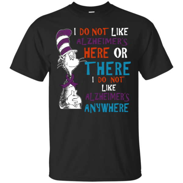 image 1117 600x600px I Do Not Like Alzheimer's Here Or There Or Anywhere T Shirts, Hoodies, Tank