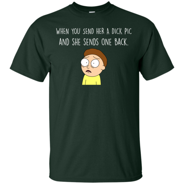 image 1126 600x600px Morty Shirt: When You Send Her A Dick Pic And She Sends One Back T Shirts, Hoodies