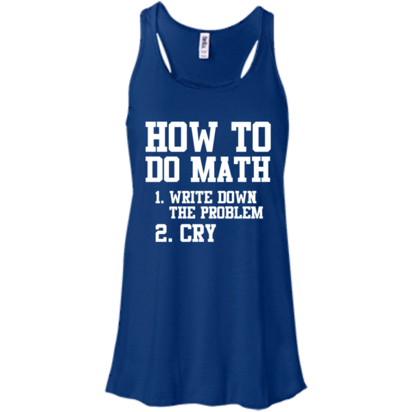 image 1155 600x600px How To Do Math: Write Down the Problem And Cry T Shirts, Hoodies