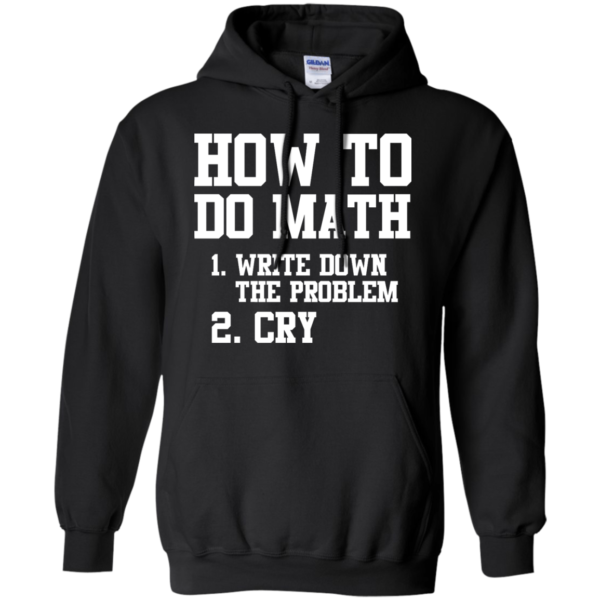 image 1156 600x600px How To Do Math: Write Down the Problem And Cry T Shirts, Hoodies