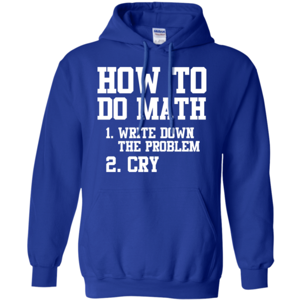 image 1157 600x600px How To Do Math: Write Down the Problem And Cry T Shirts, Hoodies