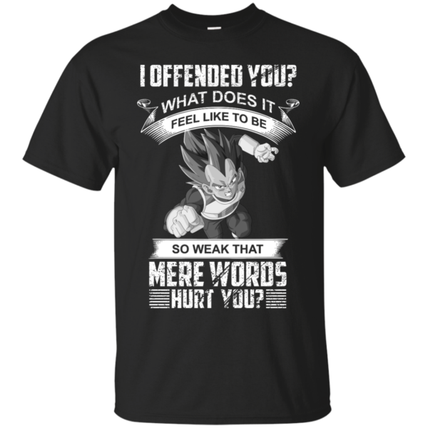 image 1160 600x600px Vegeta: I Offended You, What Does It Feel Like To Be T Shirts, Hoodies, Tank