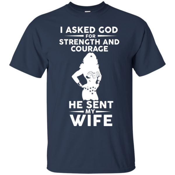 image 134 600x600px Wonder Woman: I Asked God For Strength And Courage He Sent My Wife T Shirts, Hoodies