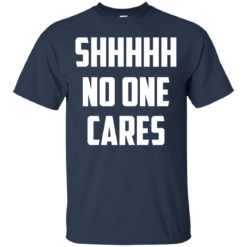 image 259 247x247px Shhhhh No One Cares T Shirts, Hoodies