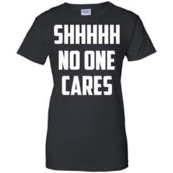 image 263 247x247px Shhhhh No One Cares T Shirts, Hoodies