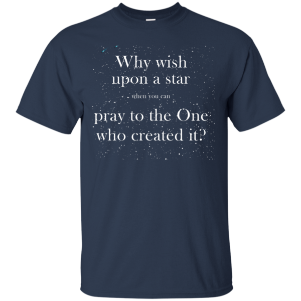 image 347 600x600px Why wish upon a star pray to the One who created it t shirts, hoodies