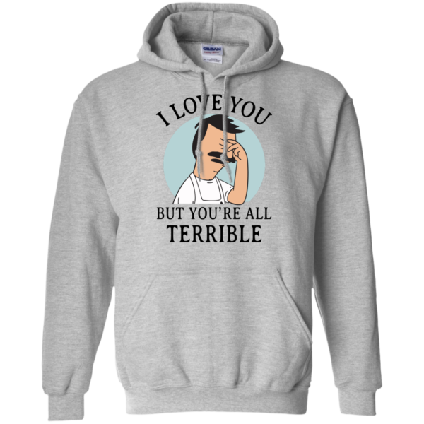 image 376 600x600px Bob Belcher: I Love You but You Are All Terrible T Shirts, Hoodies