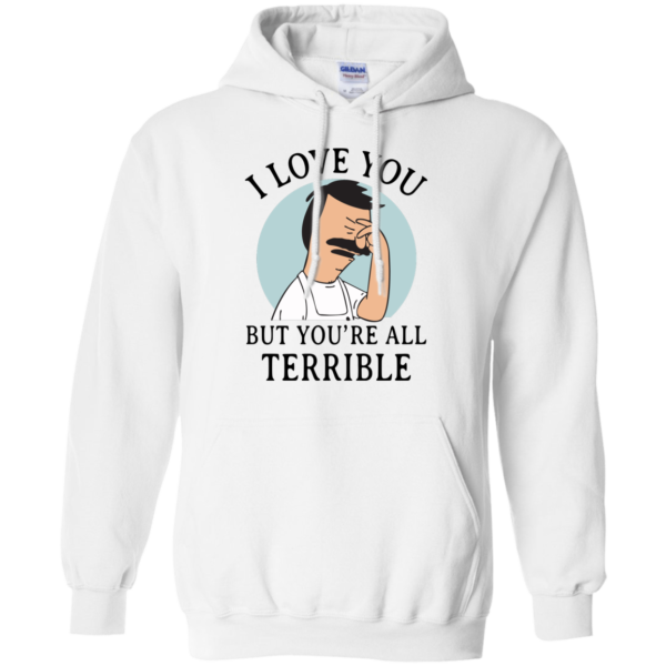 image 377 600x600px Bob Belcher: I Love You but You Are All Terrible T Shirts, Hoodies