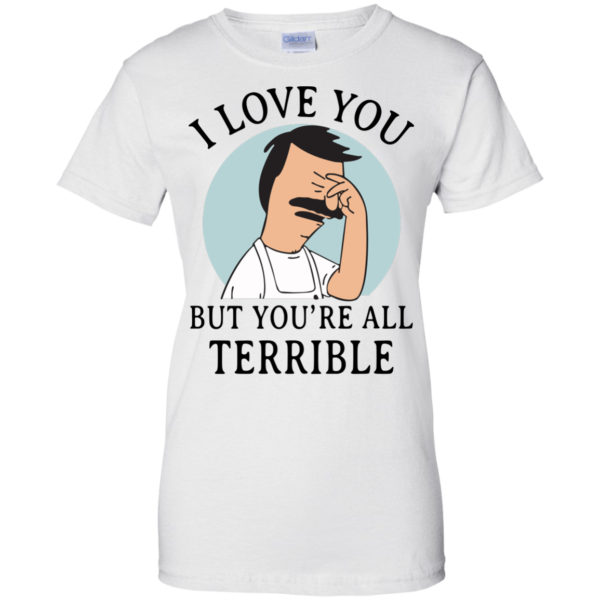 image 379 600x600px Bob Belcher: I Love You but You Are All Terrible T Shirts, Hoodies