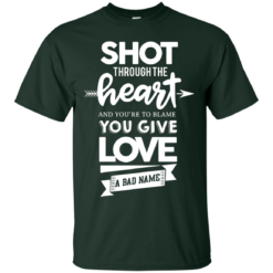 image 381 247x247px Shot Through The Heart And Youe'r To Blame You Give Love A Bad Name T Shirts