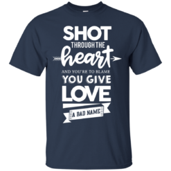 image 382 247x247px Shot Through The Heart And Youe'r To Blame You Give Love A Bad Name T Shirts