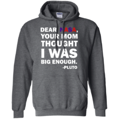 image 443 247x247px Dear Nasa, Your Mom Thought I Was Big Enough Pluto T Shirts