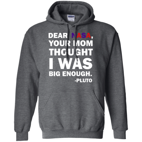 image 443 600x600px Dear Nasa, Your Mom Thought I Was Big Enough Pluto T Shirts