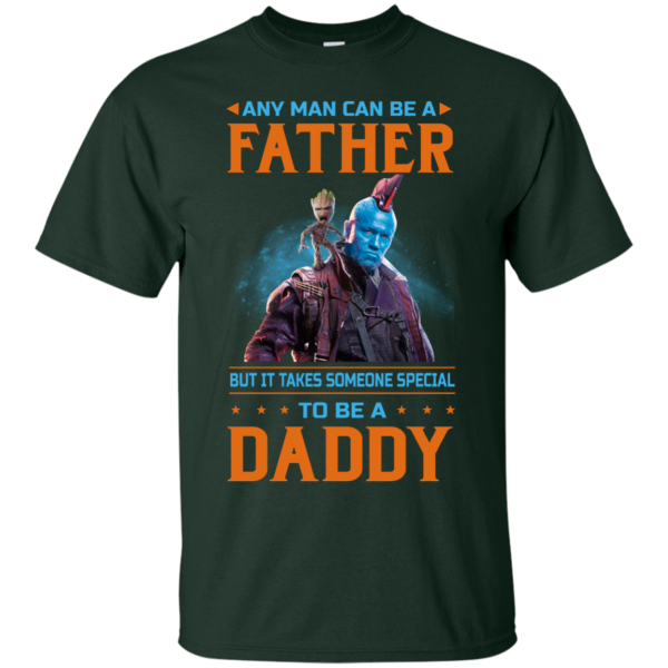 image 463 600x600px Guardians of The Galaxy: Any Man Can Be A Father But Someone Special To Be A Daddy T Shirts
