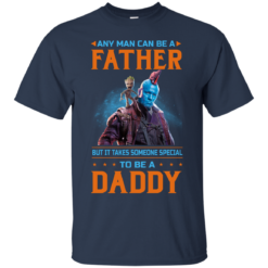 image 464 247x247px Guardians of The Galaxy: Any Man Can Be A Father But Someone Special To Be A Daddy T Shirts
