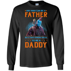 image 465 247x247px Guardians of The Galaxy: Any Man Can Be A Father But Someone Special To Be A Daddy T Shirts