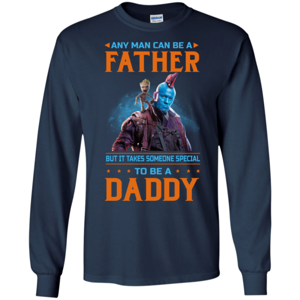 image 467 600x600px Guardians of The Galaxy: Any Man Can Be A Father But Someone Special To Be A Daddy T Shirts