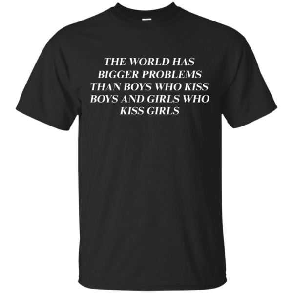 image 482 600x600px The world has bigger problems than boys who kiss boys and girls who kiss girls t shirts