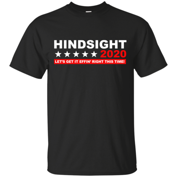 image 531 600x600px Hindsight 2020 Let’s Get It Effin’ Right This Time T Shirts