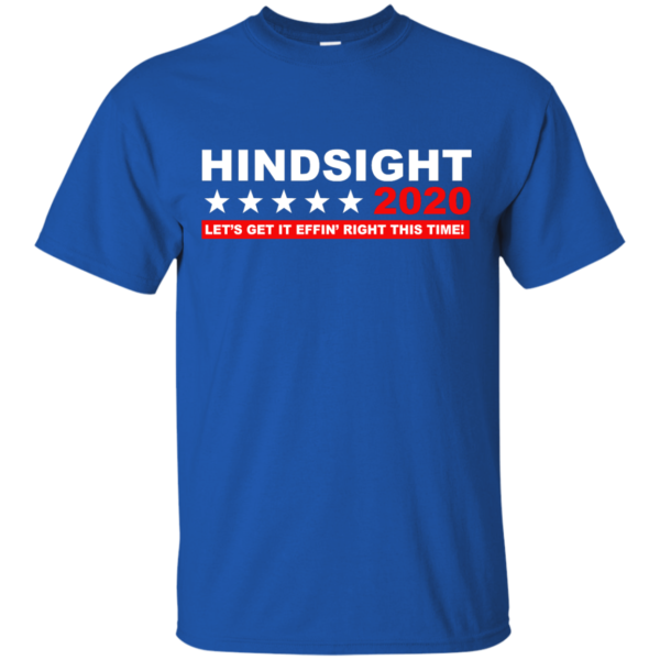 image 532 600x600px Hindsight 2020 Let’s Get It Effin’ Right This Time T Shirts