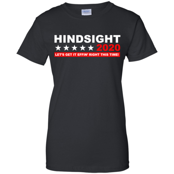 image 535 600x600px Hindsight 2020 Let’s Get It Effin’ Right This Time T Shirts