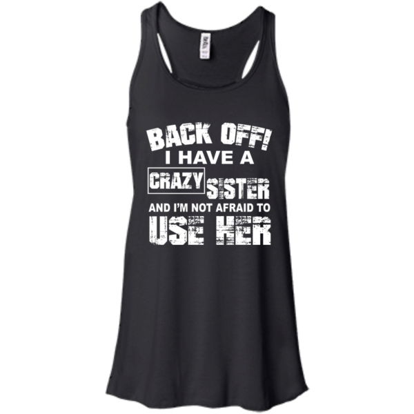 image 547 600x600px Back Off, I Have A Crazy Sister And I'm Not Afraid To Use Her T Shirts, Hoodies