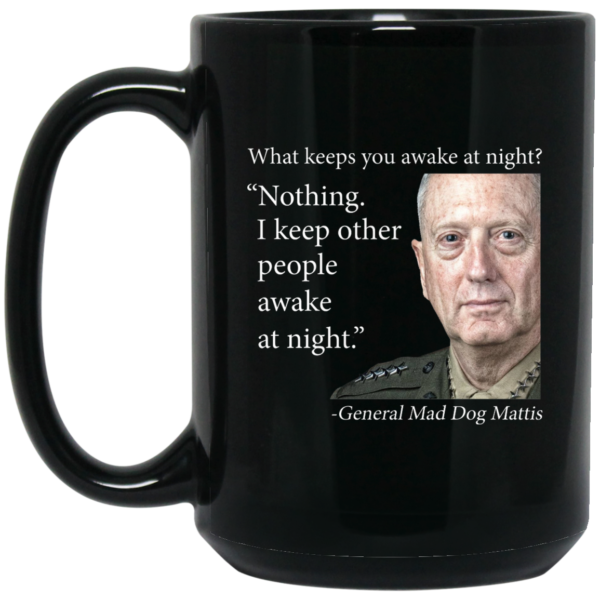 image 554 600x600px Mad Dog Mattis What Keeps You Awake At Night Mug Coffee