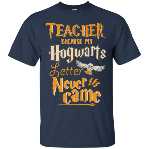 image 586 600x600px Teacher because my Hogwarts letter never came t shirts, hoodies