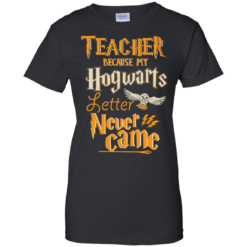 image 591 247x247px Teacher because my Hogwarts letter never came t shirts, hoodies