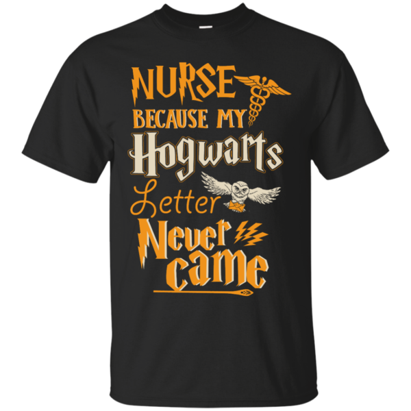 image 593 600x600px Nurse Because My Hogwarts Letter Never Came T Shirts, Hoodies