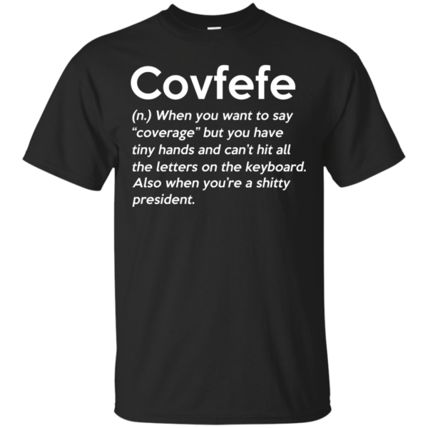 image 642 600x600px Covfefe Definition, when you want to say coverage t shirts