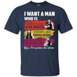 image 651 247x247px I Want A Man Who Is Sweet Like Dean Ambrose Strong Like Roman Reigns T Shirts, Hoodies