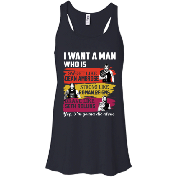 image 653 600x600px I Want A Man Who Is Sweet Like Dean Ambrose Strong Like Roman Reigns T Shirts, Hoodies