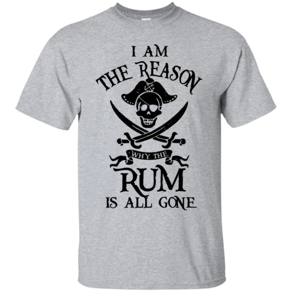 image 708 600x600px I Am The Reason Why The Rum Is All Gone T Shirts, Hoodies