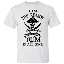 image 709 247x247px I Am The Reason Why The Rum Is All Gone T Shirts, Hoodies