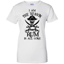 image 715 247x247px I Am The Reason Why The Rum Is All Gone T Shirts, Hoodies