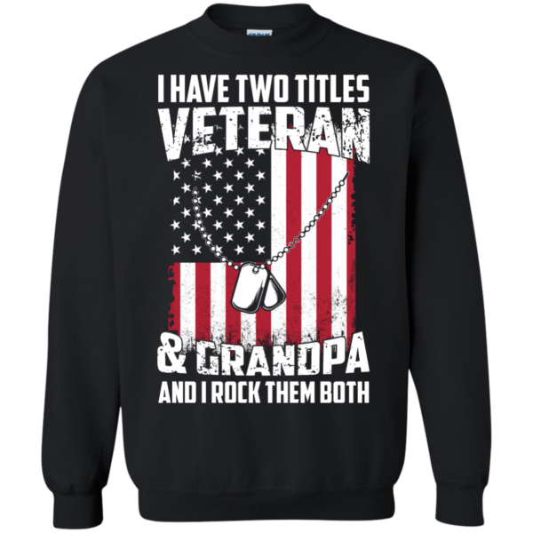 image 863 600x600px I Have Two Titles Veteran & Grandpa And I Rock Them Both T Shirts, Hoodies