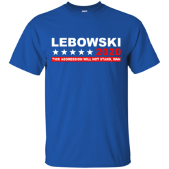 image 937 247x247px Lebowski for President 2020 This Aggression Will Not Stand Man T Shirts, Hoodies