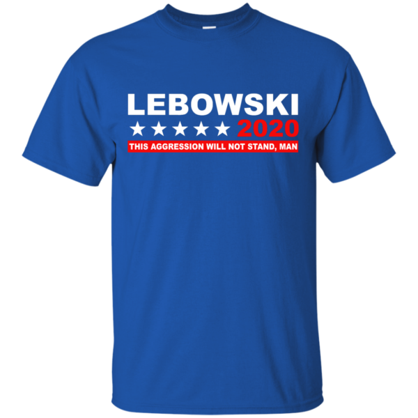 image 937 600x600px Lebowski for President 2020 This Aggression Will Not Stand Man T Shirts, Hoodies