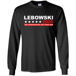 image 938 247x247px Lebowski for President 2020 This Aggression Will Not Stand Man T Shirts, Hoodies