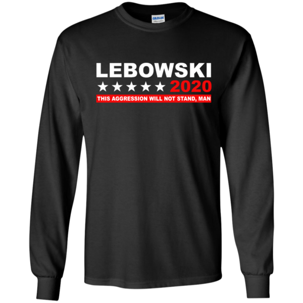 image 938 600x600px Lebowski for President 2020 This Aggression Will Not Stand Man T Shirts, Hoodies
