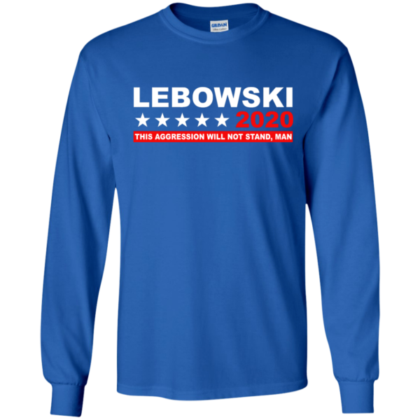 image 939 600x600px Lebowski for President 2020 This Aggression Will Not Stand Man T Shirts, Hoodies