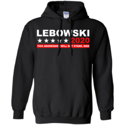 image 940 247x247px Lebowski for President 2020 This Aggression Will Not Stand Man T Shirts, Hoodies