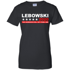 image 942 247x247px Lebowski for President 2020 This Aggression Will Not Stand Man T Shirts, Hoodies
