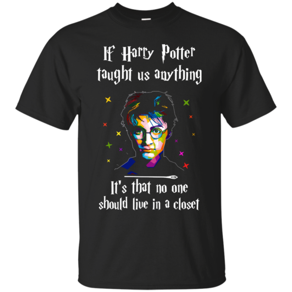 image 986 600x600px If Harry Potter Taught Us Anything It's That No One Should Live In A Closet T Shirts