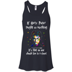 image 989 247x247px If Harry Potter Taught Us Anything It's That No One Should Live In A Closet T Shirts